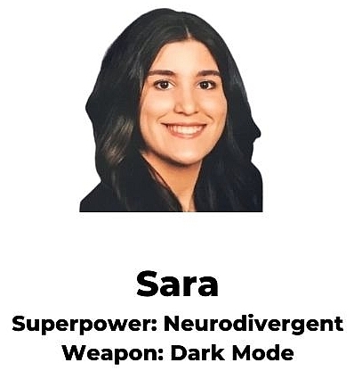 Sara( Superpower: Neurodivergent, Weapon: Dark Mode)