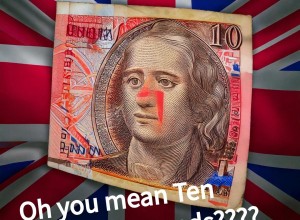 Oh you mean ten ENGLISH pounds???